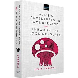 Alice's Adventures in Wonderland & Through the Looking-Glass -- Lewis Carroll
